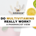 Do Multivitamins Really Work? – A Pharmacist View