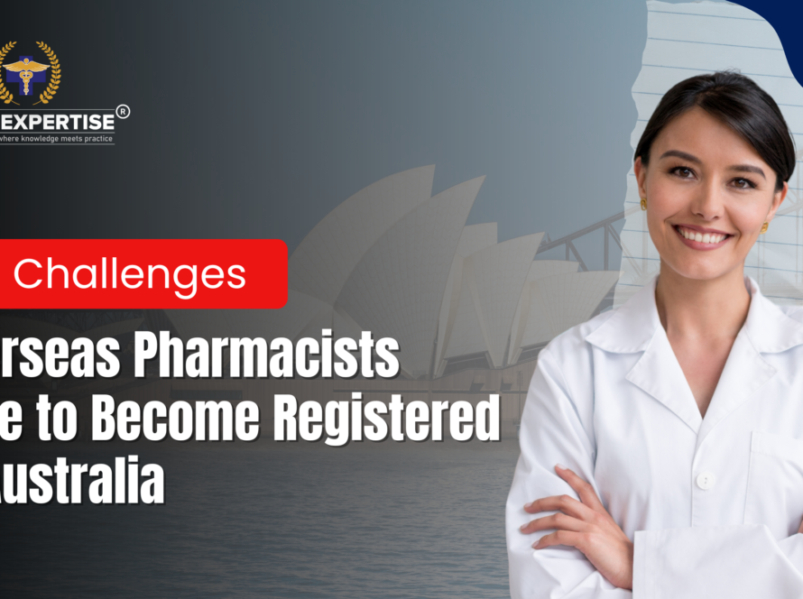 Top Challenges Overseas Pharmacists Face to Become Registered in Australia