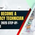 How to Become a Pharmacy Technician: Complete 2025 Step-by-Step Guide
